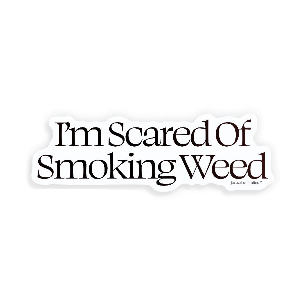 Jacuzzi I&#39;m Scared of Smoking Weed Sticker